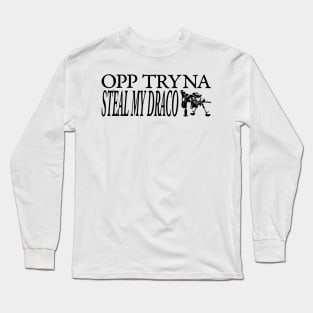 OPP TRYNA STEAL MY DRACO Long Sleeve T-Shirt